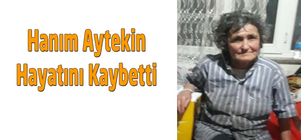 Hanım Aytekin Hayatını Kaybetti