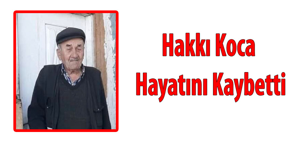 Hakkı Koca Hayatını Kaybetti