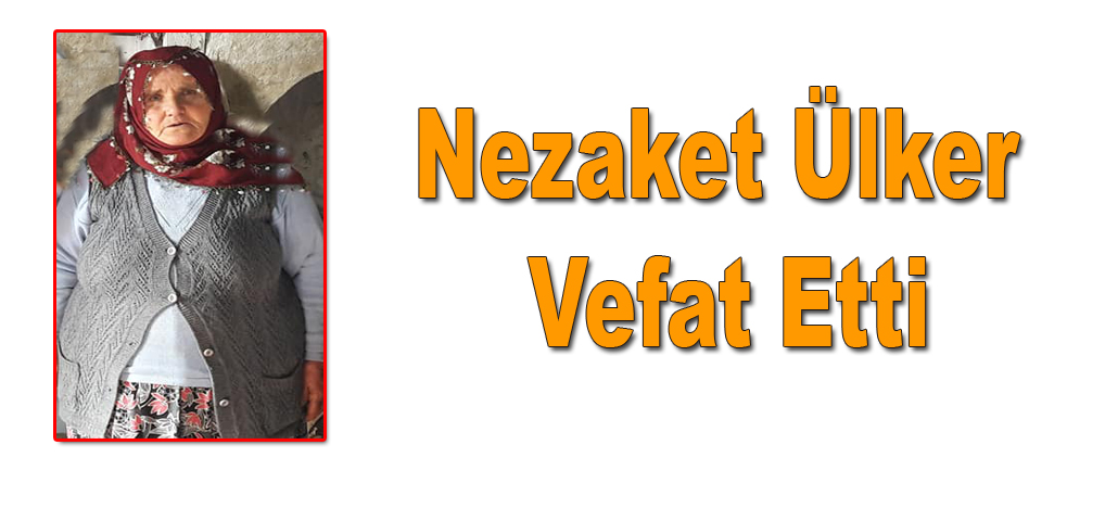 Nezaket Ülker Vefat Etti