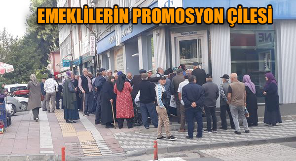 EMEKLİLERİN PROMOSYON ÇİLESİ