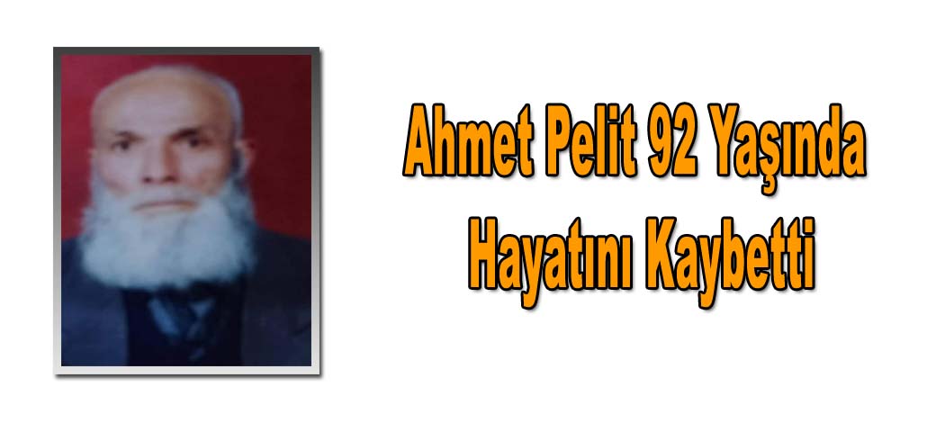 Ahmet Pelit 92 Yaşında Hayatını Kaybetti