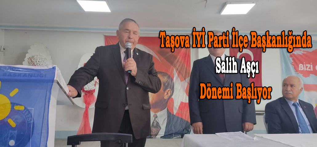 Taşova İYİ Parti İlçe Başkanlığında Salih Aşçı Dönemi Başlıyor 