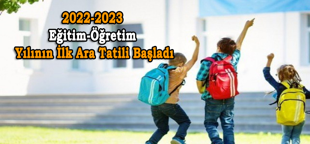 2022-2023 Eğitim-Öğretim Yılının İlk Ara Tatili Başladı