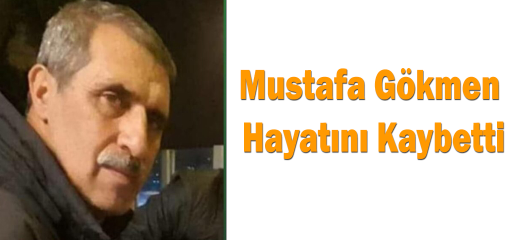 Mustafa Gökmen Hayatını Kaybetti