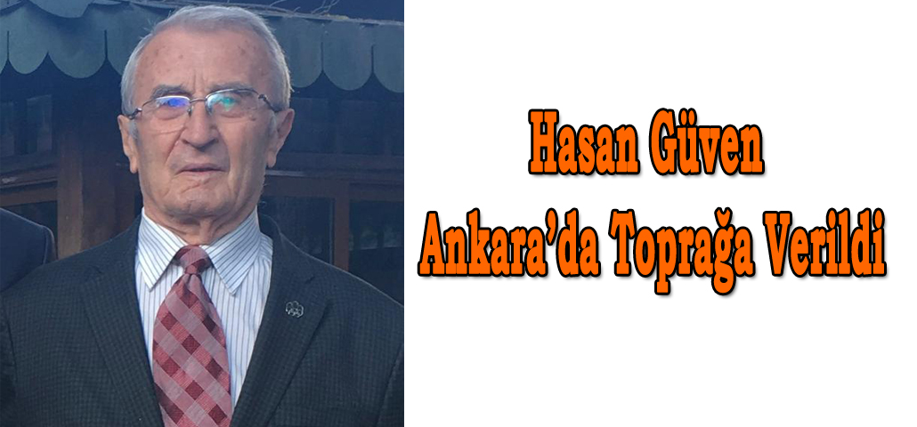 Hasan Güven Ankara’da Toprağa Verildi