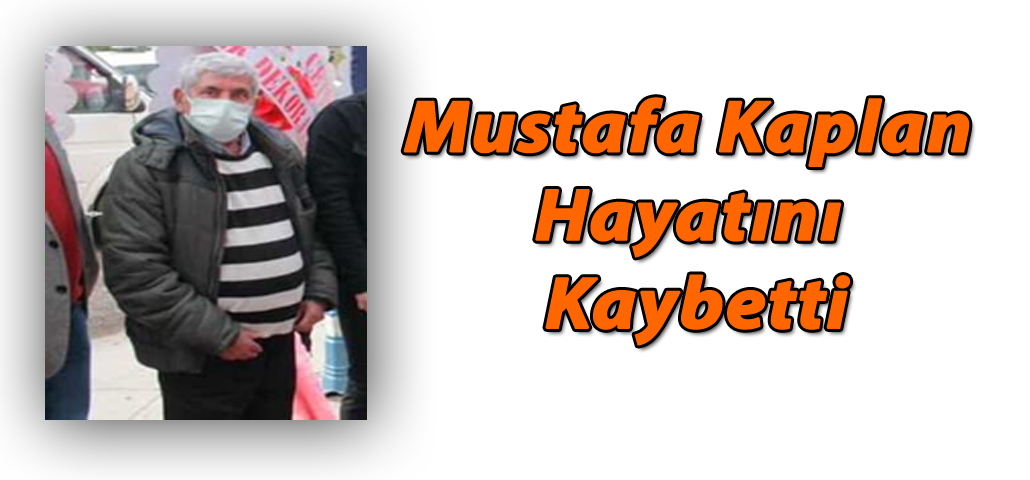 Mustafa Kaplan Hayatını Kaybetti