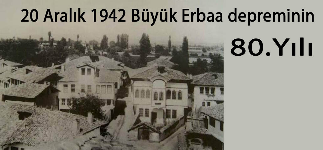 20 Aralık 1942 Büyük Erbaa depreminin 80.yılı