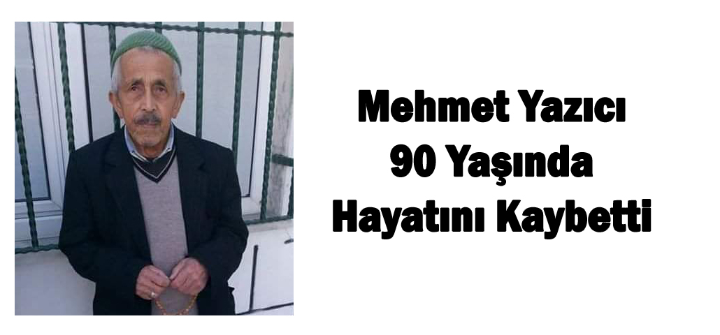 Mehmet Yazıcı 90 Yaşında Hayatını Kaybetti