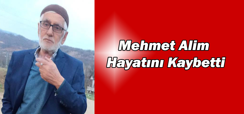 Mehmet Alim Hayatını Kaybetti
