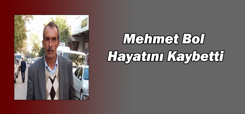 Mehmet Bol Hayatını Kaybetti