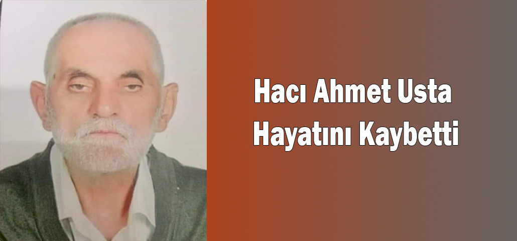Hacı Ahmet Usta Hayatını Kaybetti