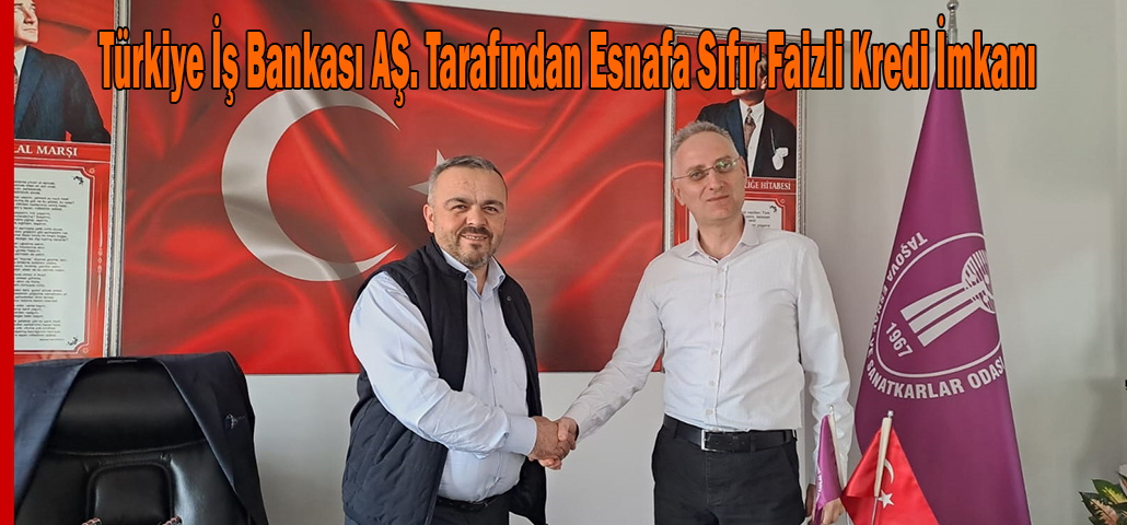 Türkiye İş Bankası AŞ. Tarafından Esnafa Sıfır Faizli Kredi İmkanı
