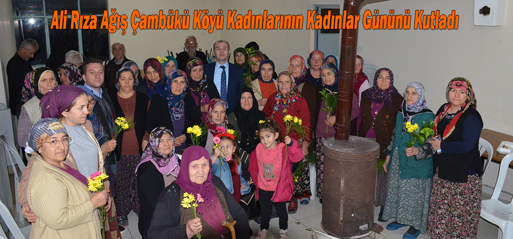 Ali Rıza Ağış Çambükü Köyü Kadınlarının Kadınlar Gününü Kutladı