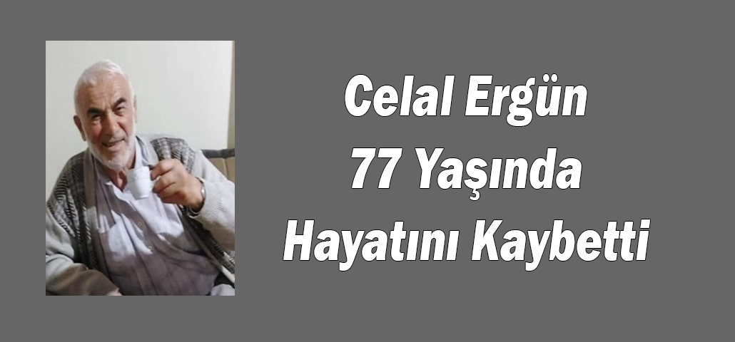 Celal Ergün 77 Yaşında Hayatını Kaybetti