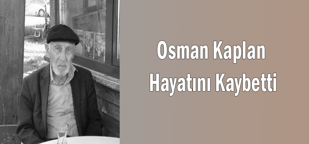Osman Kaplan Hayatını Kaybetti