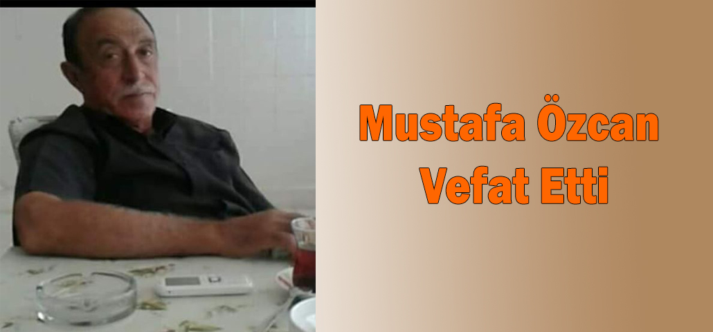 Mustafa Özcan Vefat Etti
