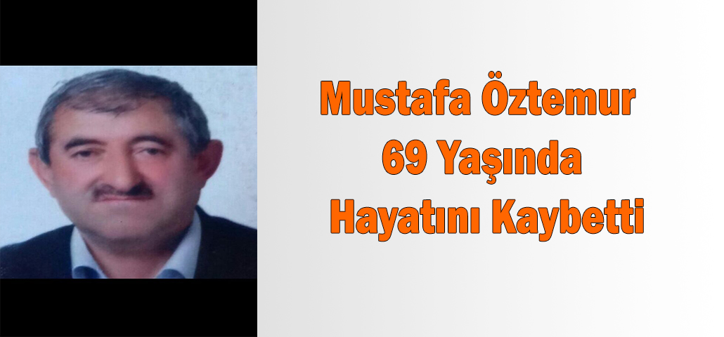 Mustafa Öztemur 69 Yaşında Hayatını Kaybetti