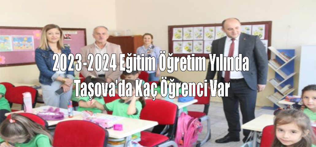  2023-2024 Eğitim Öğretim Yılında Taşova’da Kaç Öğrenci Var