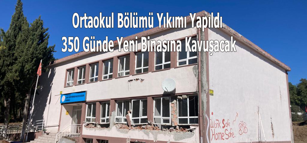 Ortaokul Bölümü Yıkımı Yapıldı 350 Günde Yeni Binasına Kavuşacak