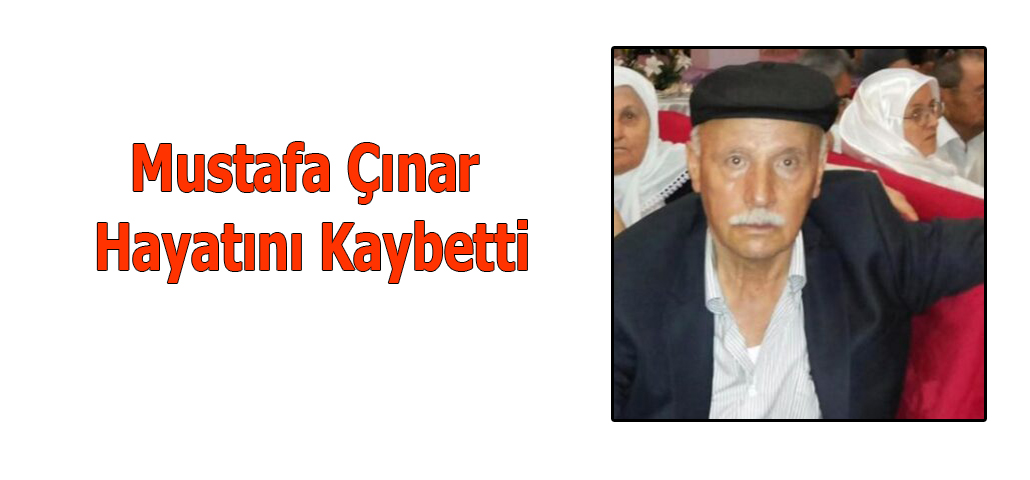 Mustafa Çınar Hayatını Kaybetti