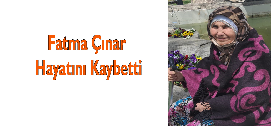 Fatma Çınar Hayatını Kaybetti