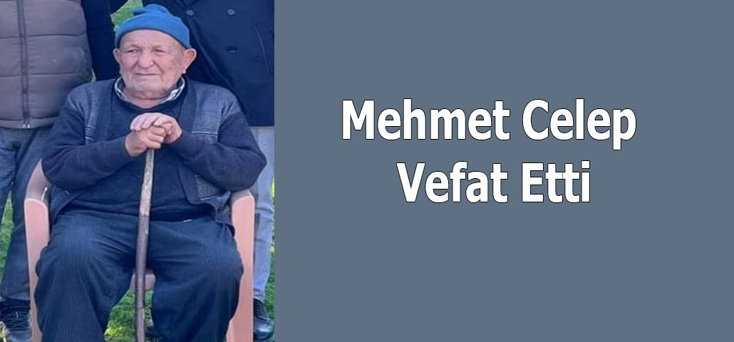 Mehmet Celep Vefat Etti