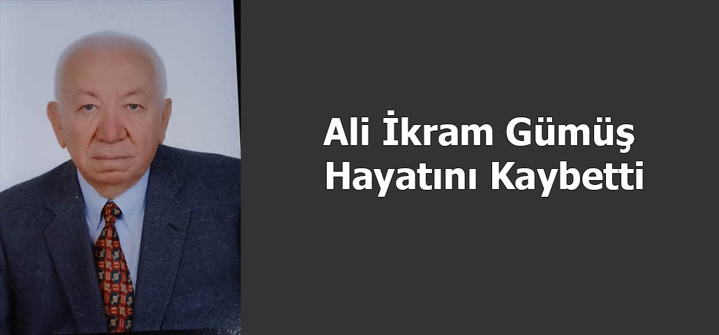 Ali İkram Gümüş Hayatını Kaybetti