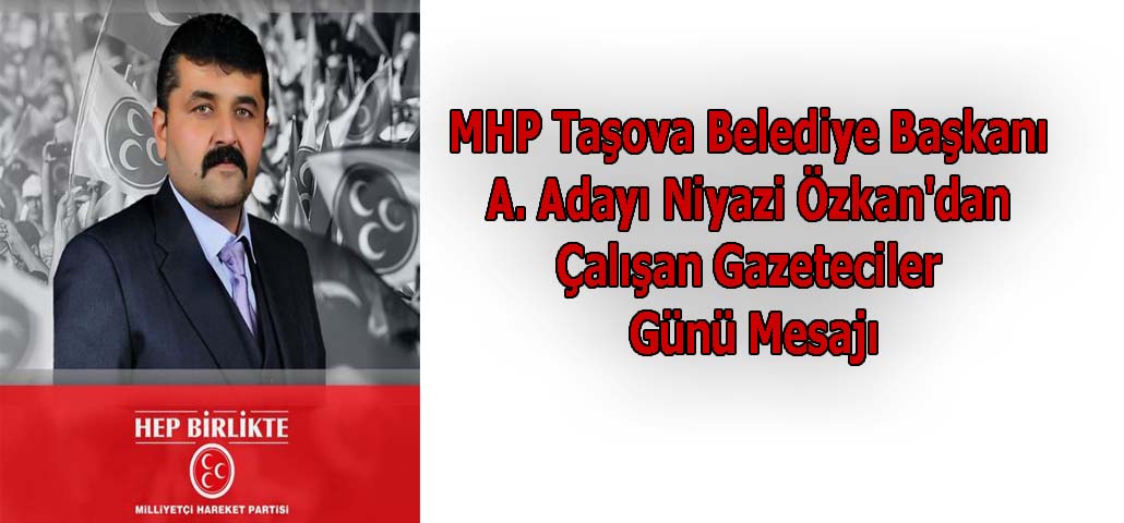 MHP Taşova Belediye Başkanı A. Adayı Niyazi Özkan'dan Çalışan Gazeteciler Günü Mesajı