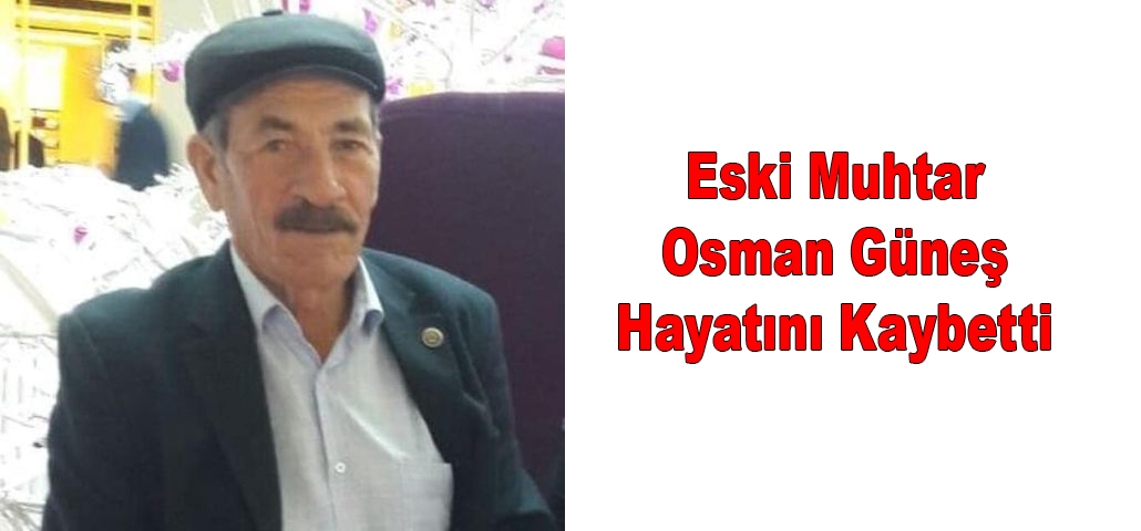 Eski Muhtar Osman Güneş Hayatını Kaybetti