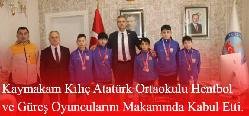 Kaymakam Kılıç Atatürk Ortaokulu Hentbol ve Güreş Oyuncularını Makamında Kabul Etti.