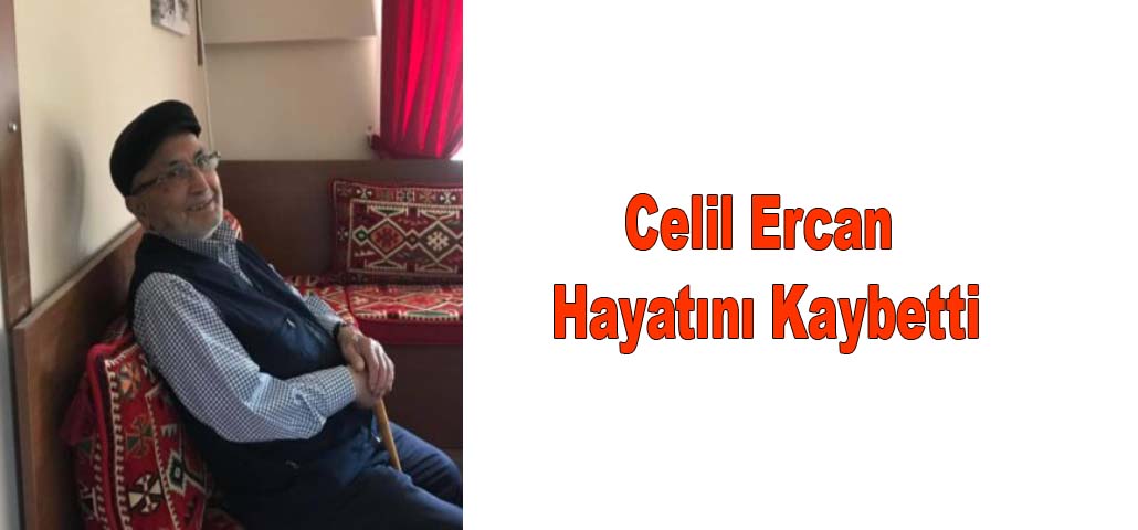 Celil Ercan Hayatını Kaybetti