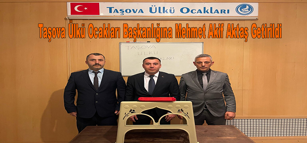  Taşova Ülkü Ocakları Başkanlığına Mehmet Akif Aktaş Getirildi