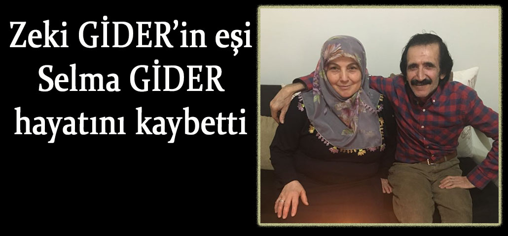 Zeki Gider'in eşi, Selma GİDER hayatını kaybetti
