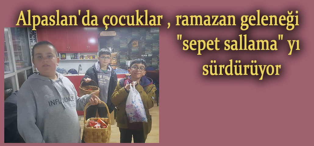 Alpaslan'da çocuklar ,ramazan geleneği 