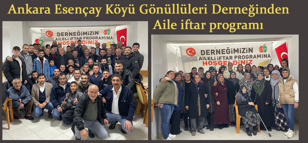 Ankara Esençay Köyü Gönüllüleri Derneği Aile İftar programında bir araya geldi
