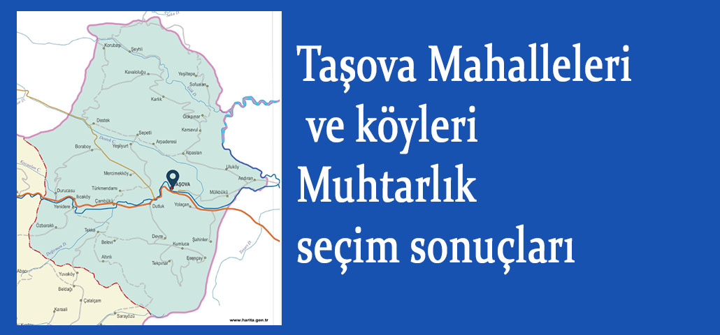 Taşova Mahalleleri ve köyleri Muhtarlık sonuçları 