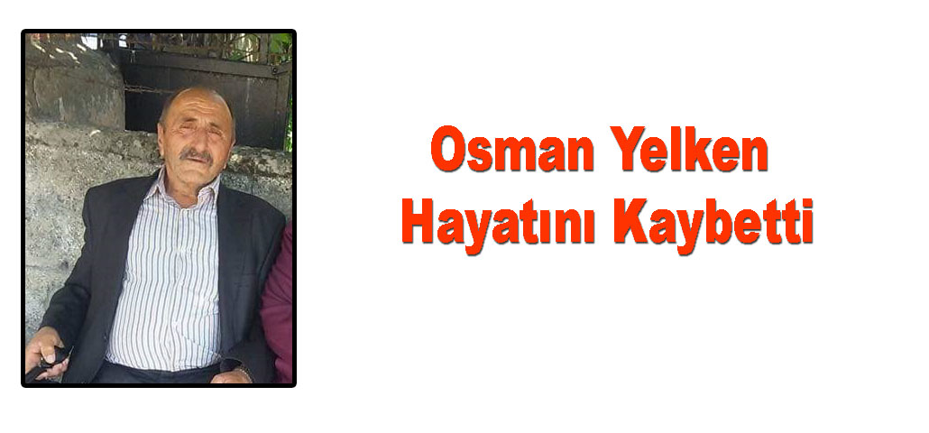Osman Yelken Hayatını Kaybetti