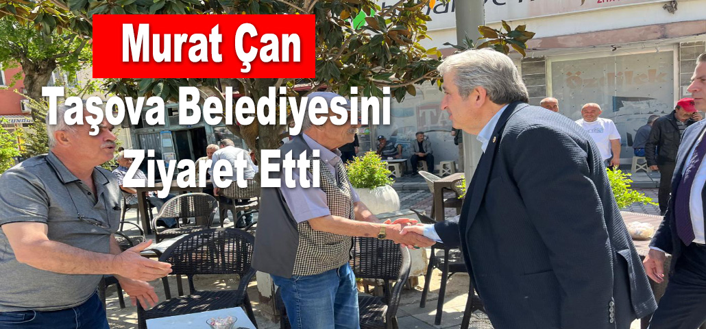 Murat Çan Taşova Belediyesini Ziyaret Etti