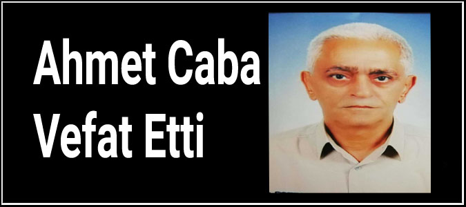 Ahmet Caba Vefat Etti