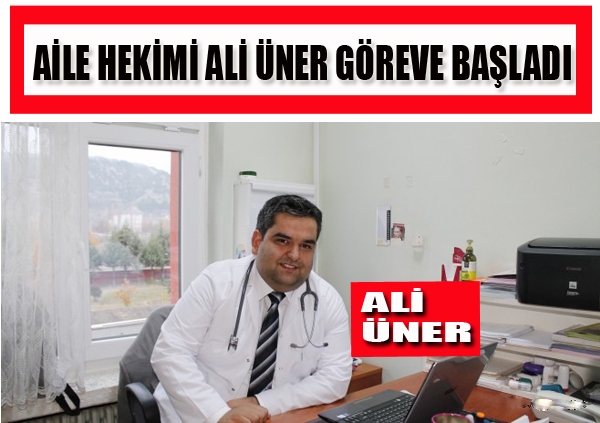 Aile hekimi Ali Üner göreve başladı