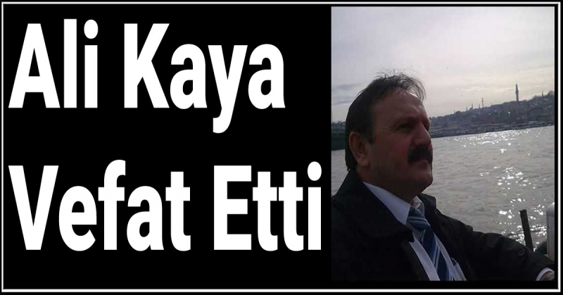Ali Kaya Vefat Etti