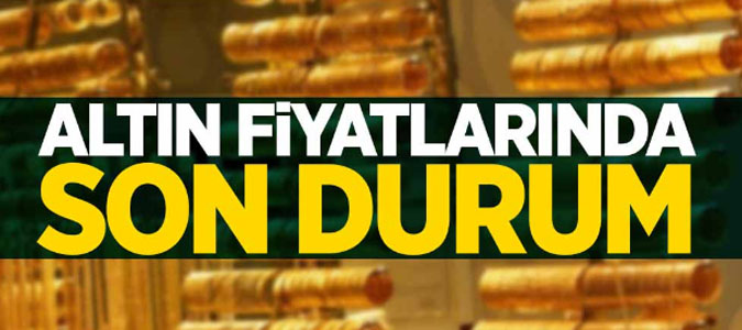 Altın fiyatlarında son durum! 