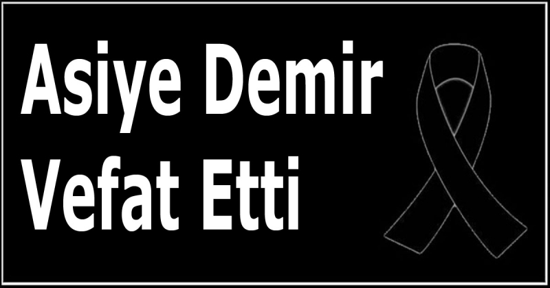 Asiye Demir Vefat Etti
