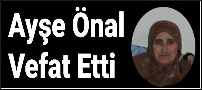 Ayşe Önal Vefat Etti