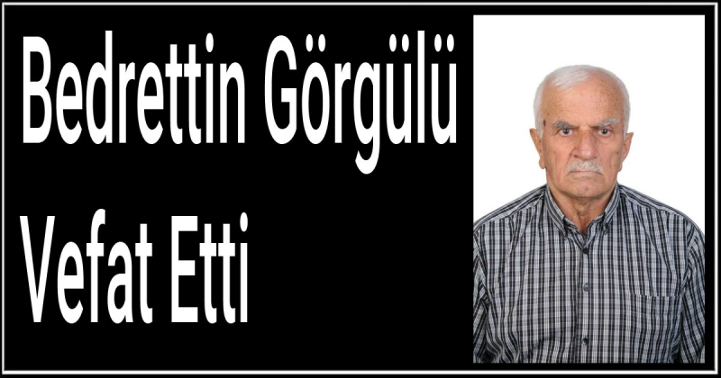 Bedrettin Görgülü Vefat Etti