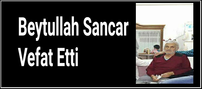 Beytullah Sancar Vefat Etti