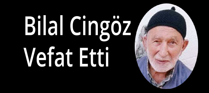 Bilal Cingöz Vefat Etti