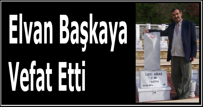 Elvan Başkaya Vefat Etti