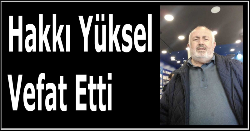Hakkı Yüksel Vefat Etti