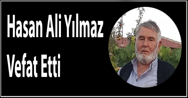 Hasan Ali Yılmaz Vefat Etti